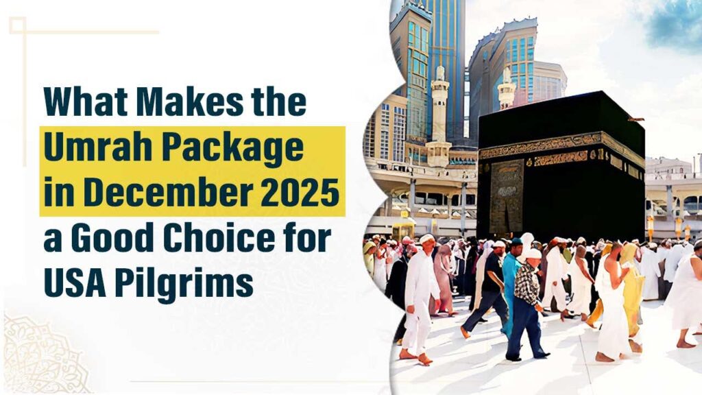 What Makes the Umrah Package in December 2025 a Good Choice for USA Pilgrims?